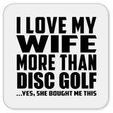 I Love My Wife More Than Disc Golf - Drink Coaster