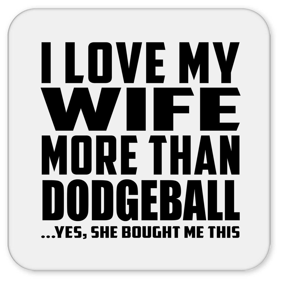 I Love My Wife More Than Dodgeball - Drink Coaster
