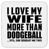 I Love My Wife More Than Dodgeball - Drink Coaster