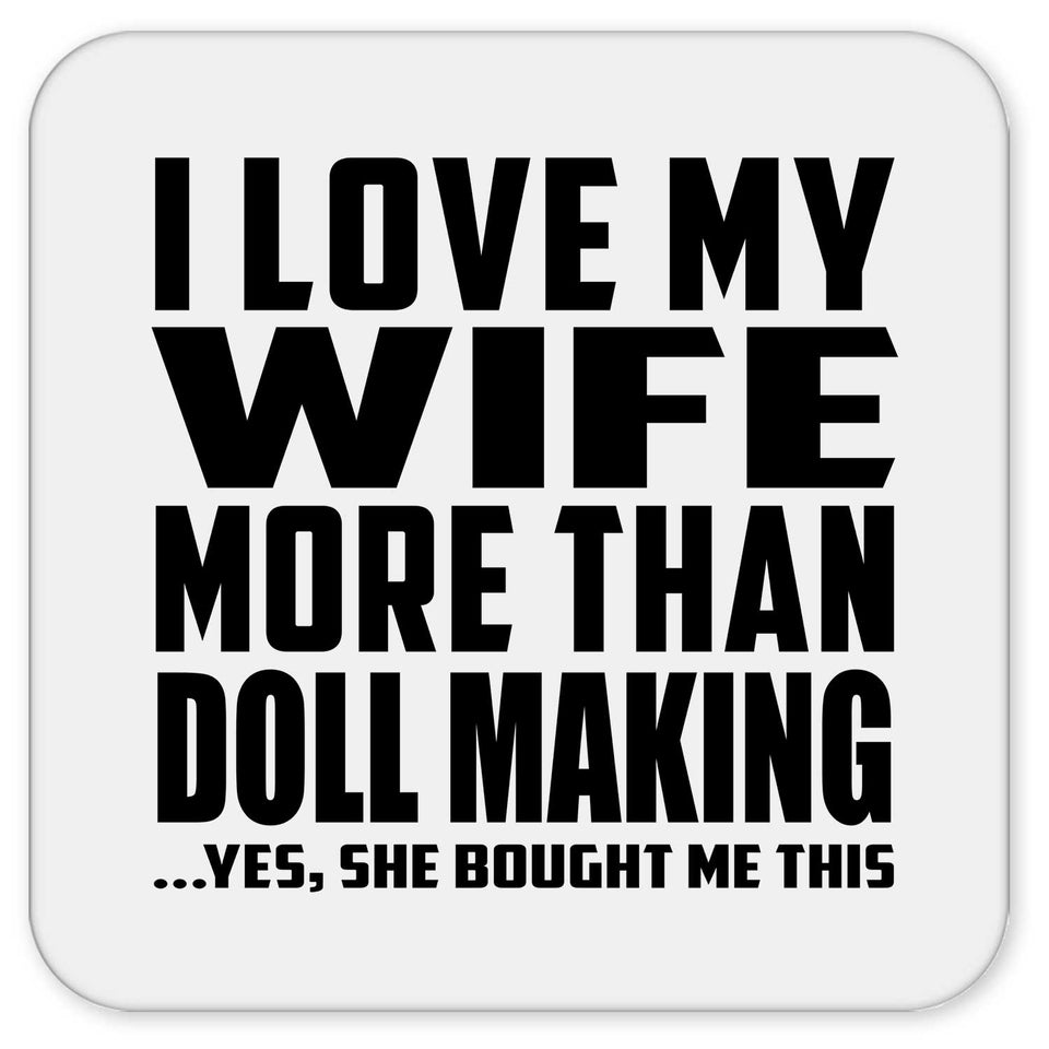 I Love My Wife More Than Doll Making - Drink Coaster