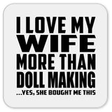 I Love My Wife More Than Doll Making - Drink Coaster