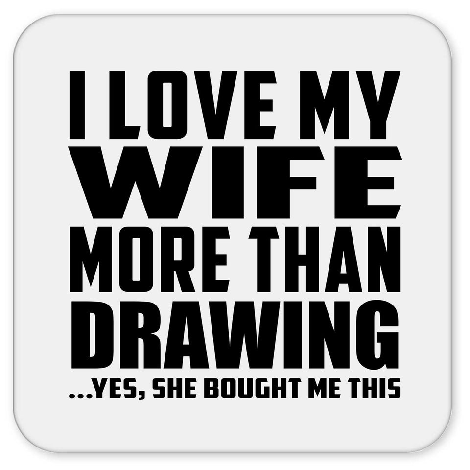 I Love My Wife More Than Drawing - Drink Coaster