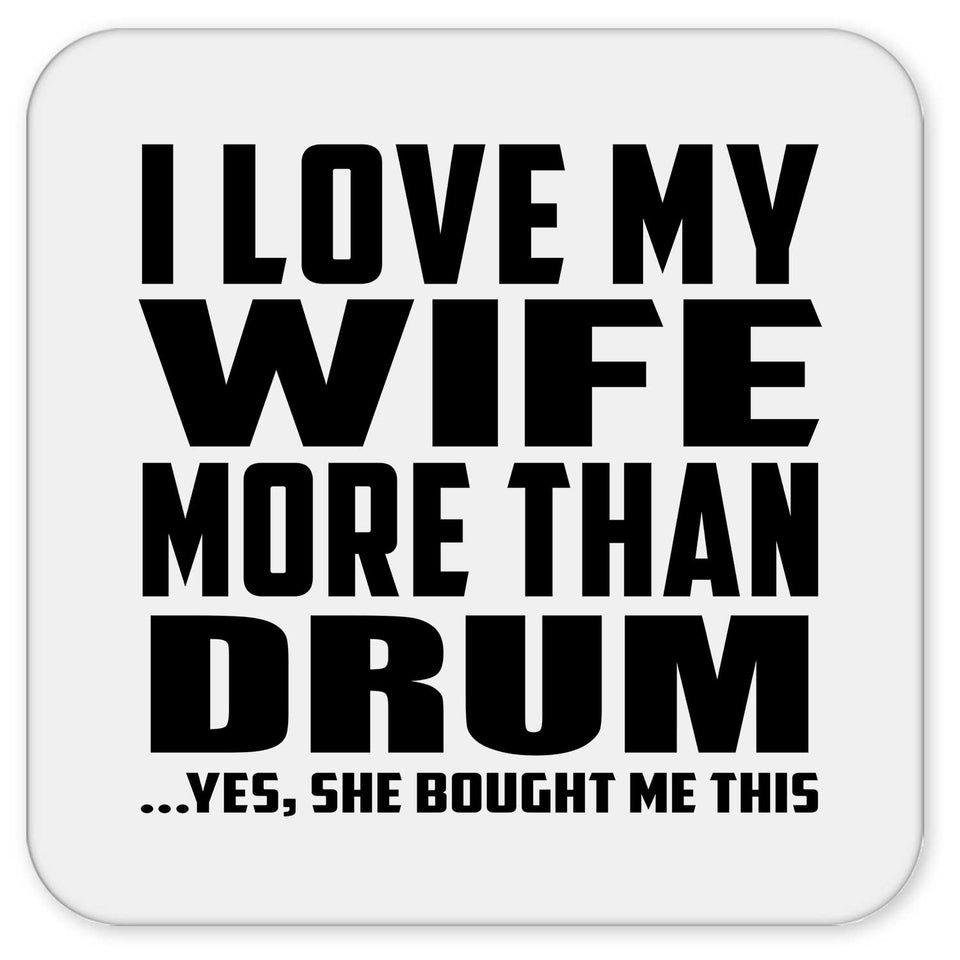 I Love My Wife More Than Drum - Drink Coaster