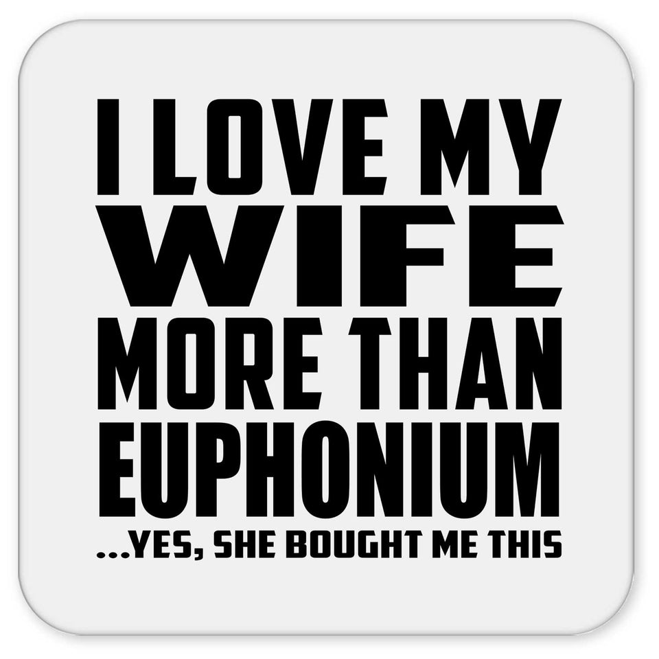 I Love My Wife More Than Euphonium - Drink Coaster