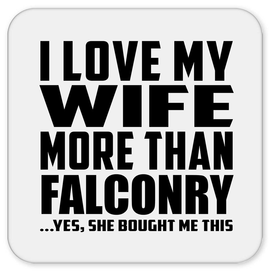 I Love My Wife More Than Falconry - Drink Coaster