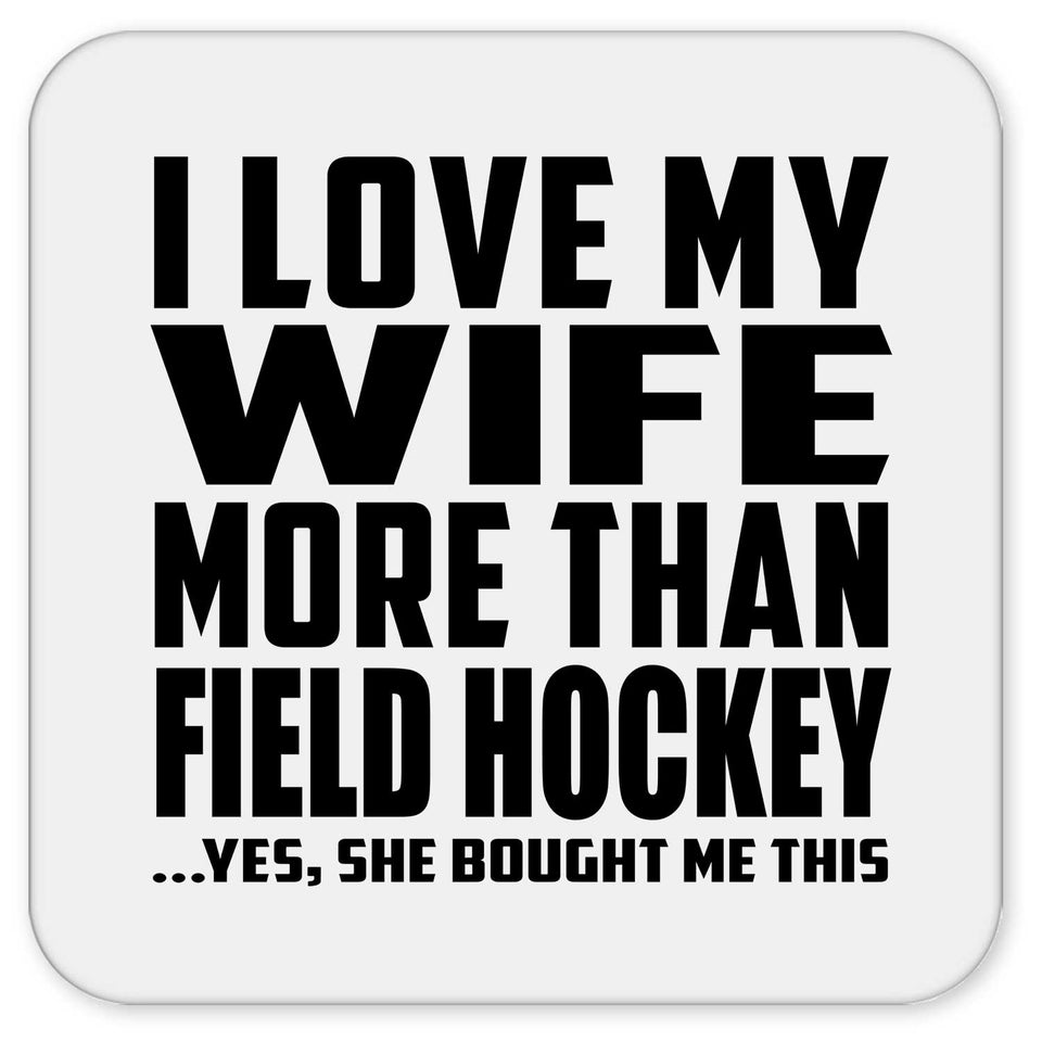 I Love My Wife More Than Field Hockey - Drink Coaster