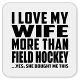 I Love My Wife More Than Field Hockey - Drink Coaster