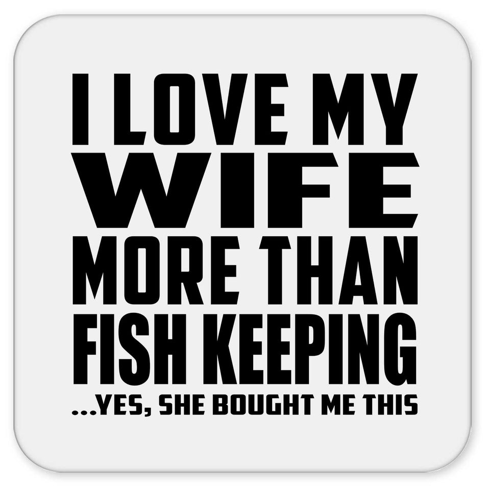 I Love My Wife More Than Fish Keeping - Drink Coaster