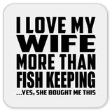 I Love My Wife More Than Fish Keeping - Drink Coaster