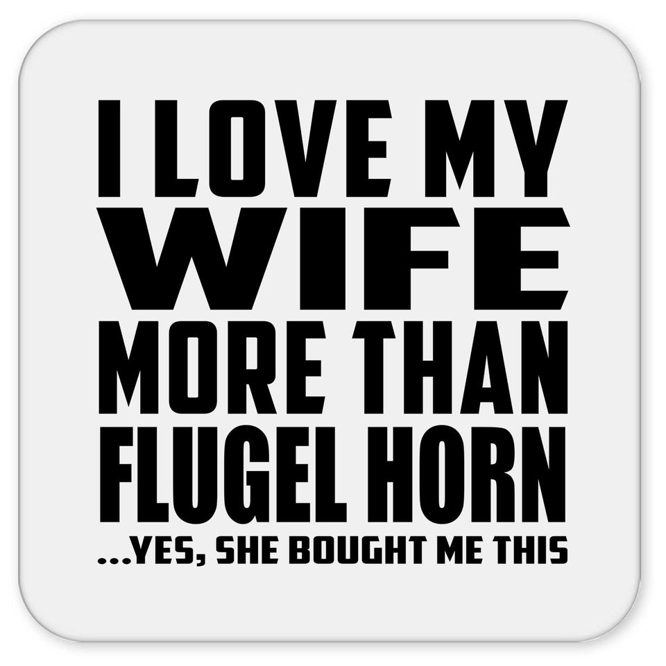 I Love My Wife More Than Flugel Horn - Drink Coaster