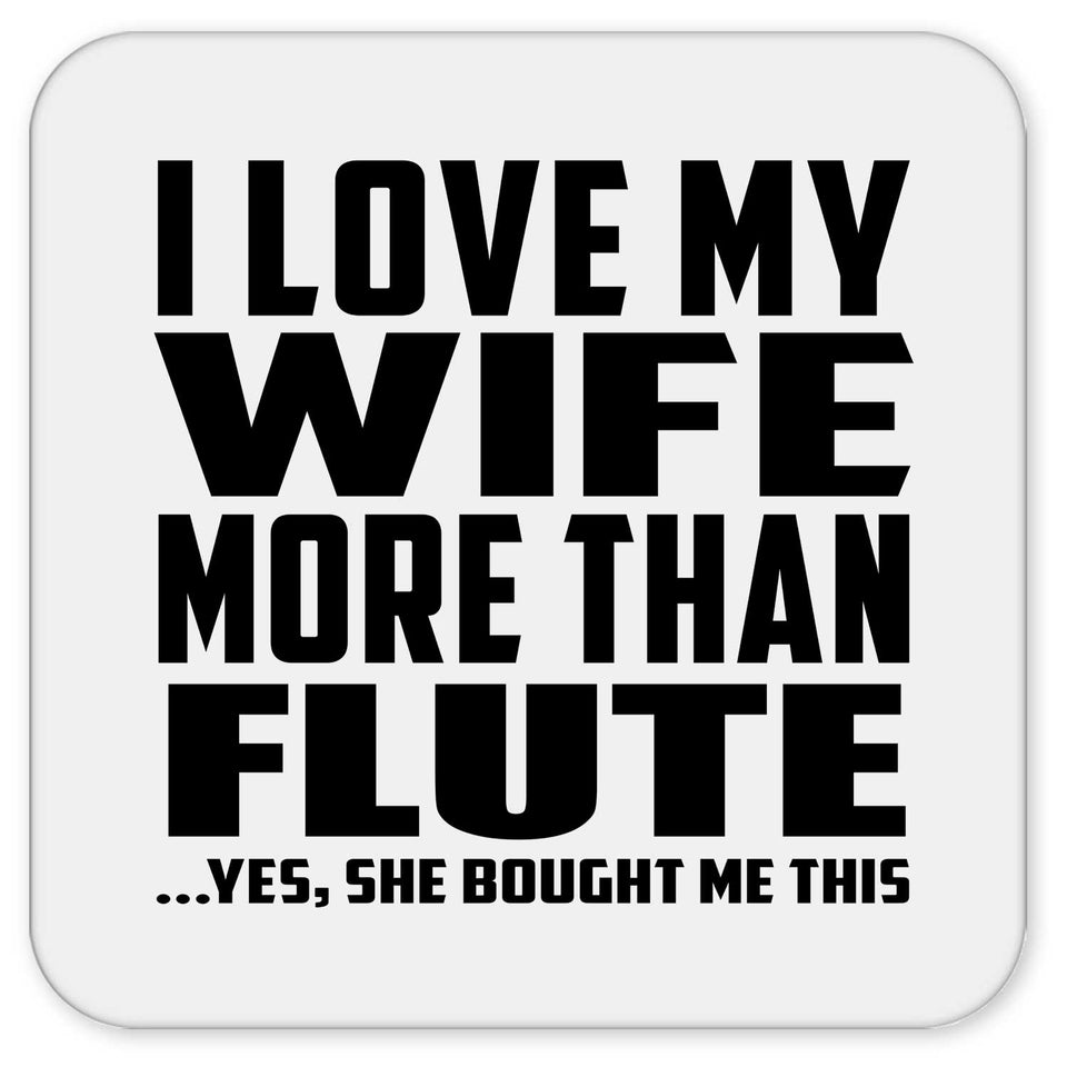 I Love My Wife More Than Flute - Drink Coaster