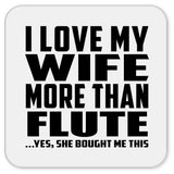 I Love My Wife More Than Flute - Drink Coaster
