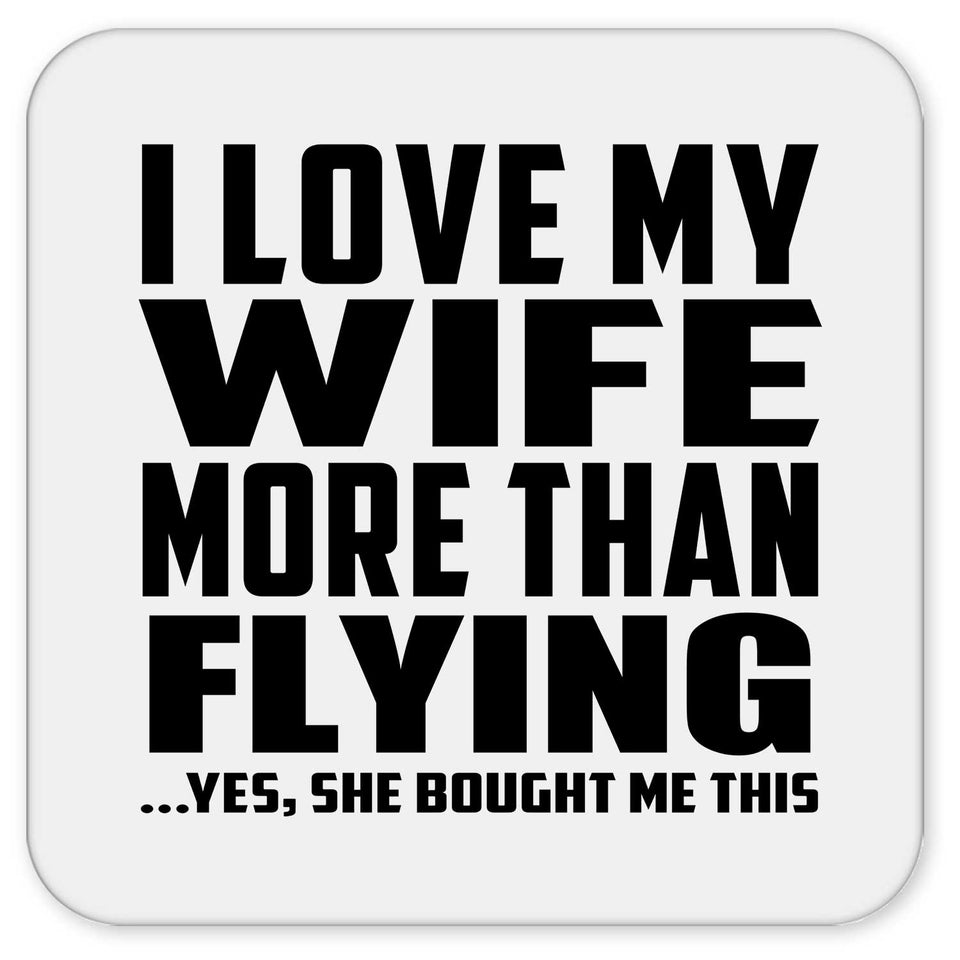 I Love My Wife More Than Flying - Drink Coaster