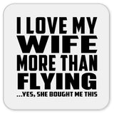 I Love My Wife More Than Flying - Drink Coaster