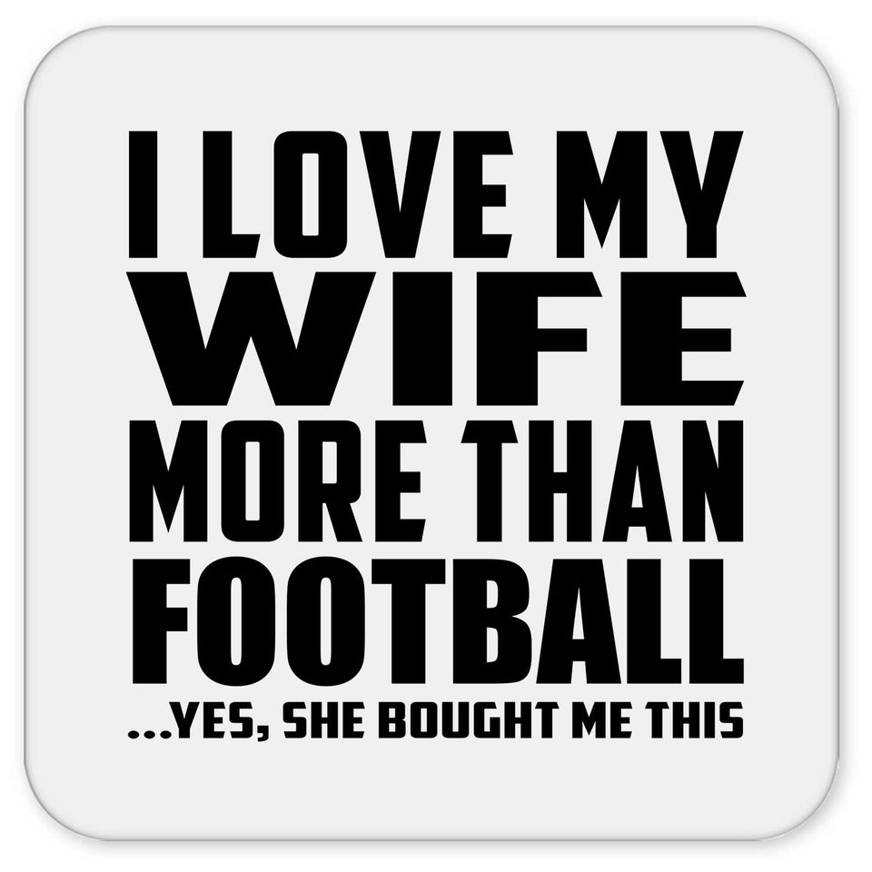 I Love My Wife More Than Football - Drink Coaster