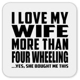 I Love My Wife More Than Four Wheeling - Drink Coaster