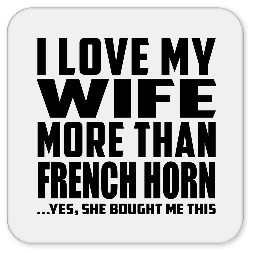 I Love My Wife More Than French Horn - Drink Coaster