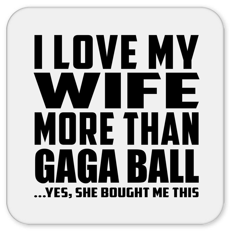 I Love My Wife More Than Gaga Ball - Drink Coaster