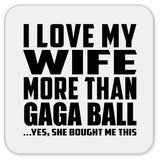 I Love My Wife More Than Gaga Ball - Drink Coaster