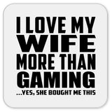 I Love My Wife More Than Gaming - Drink Coaster