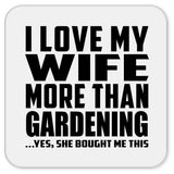I Love My Wife More Than Gardening - Drink Coaster