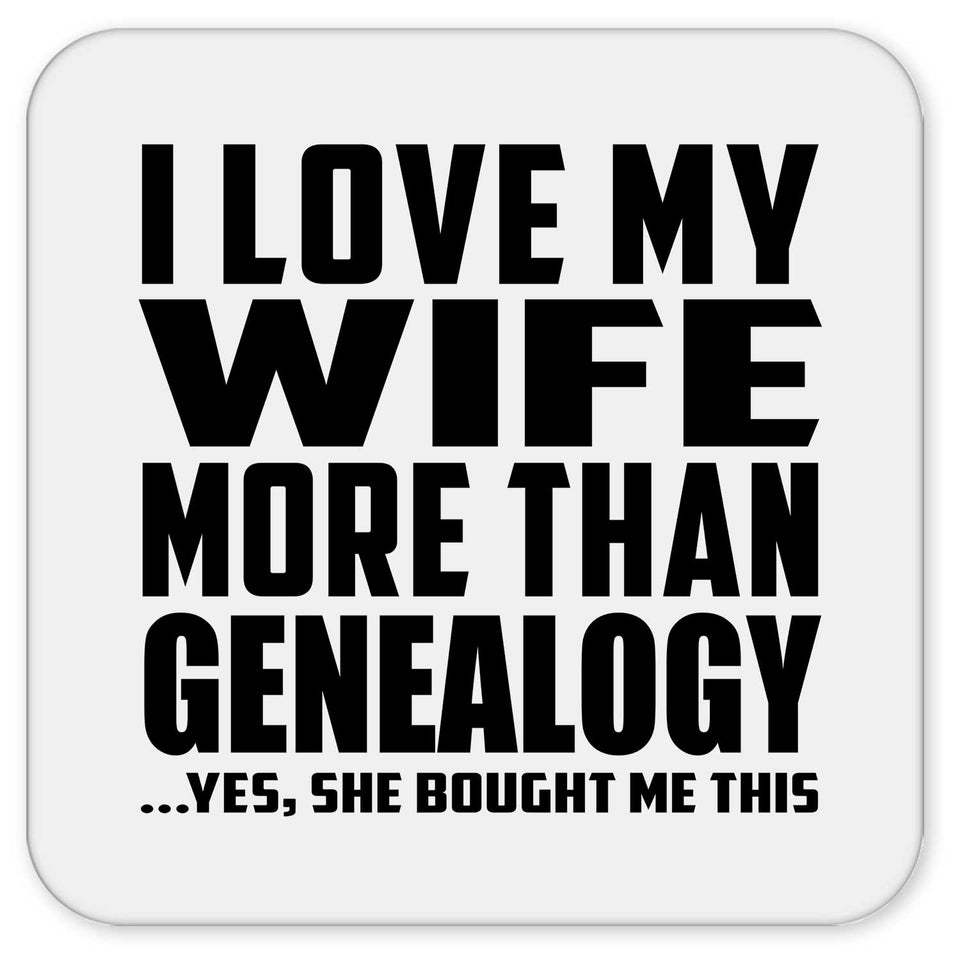 I Love My Wife More Than Genealogy - Drink Coaster