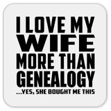 I Love My Wife More Than Genealogy - Drink Coaster