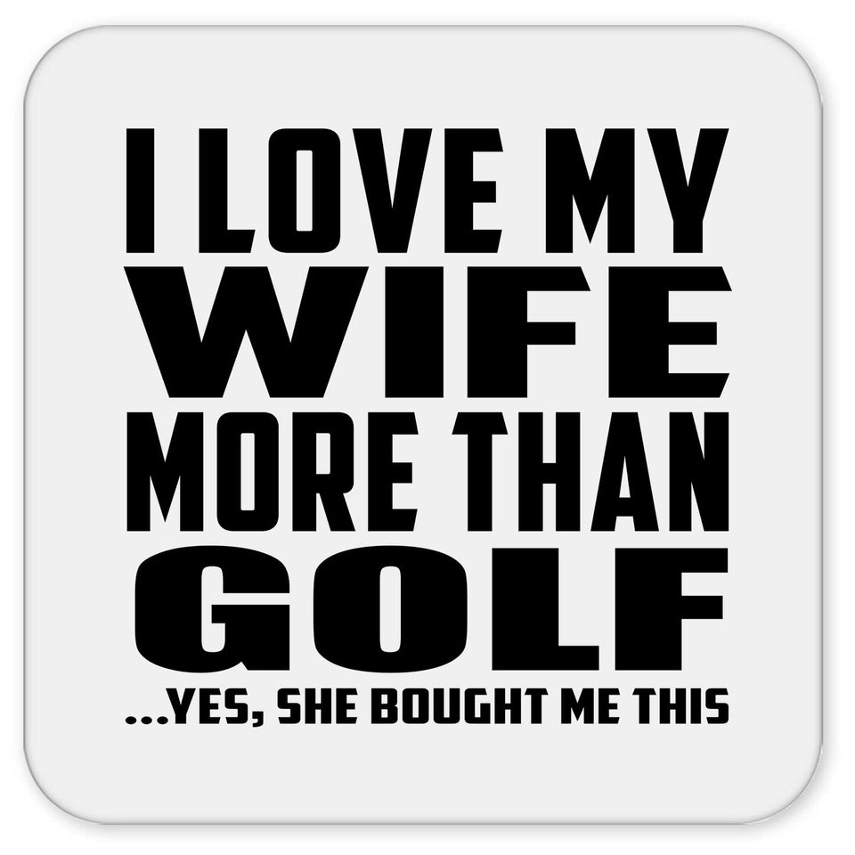 I Love My Wife More Than Golf - Drink Coaster