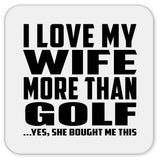 I Love My Wife More Than Golf - Drink Coaster