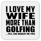 I Love My Wife More Than Golfing - Drink Coaster