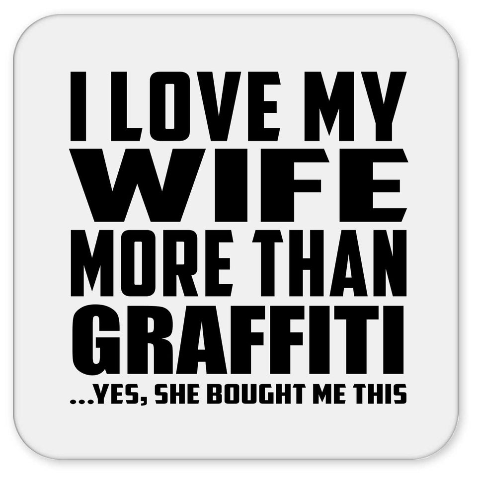 I Love My Wife More Than Graffiti - Drink Coaster
