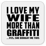 I Love My Wife More Than Graffiti - Drink Coaster