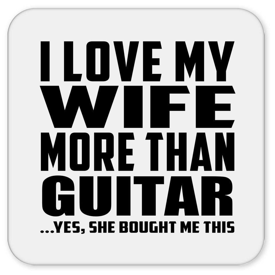 I Love My Wife More Than Guitar - Drink Coaster