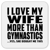 I Love My Wife More Than Gymnastics - Drink Coaster