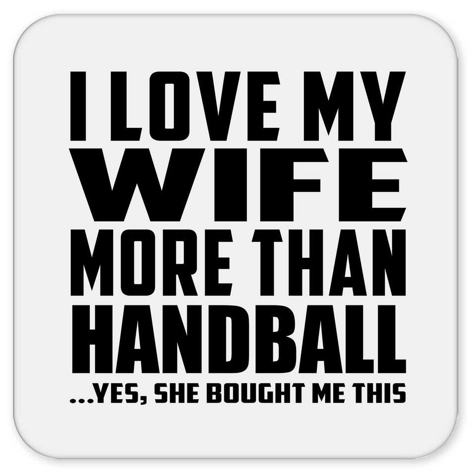 I Love My Wife More Than Handball - Drink Coaster