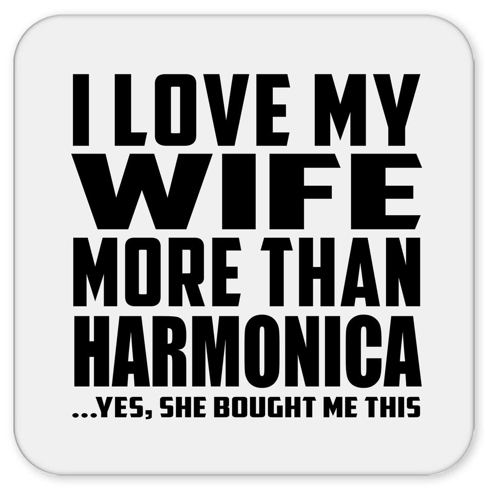 I Love My Wife More Than Harmonica - Drink Coaster