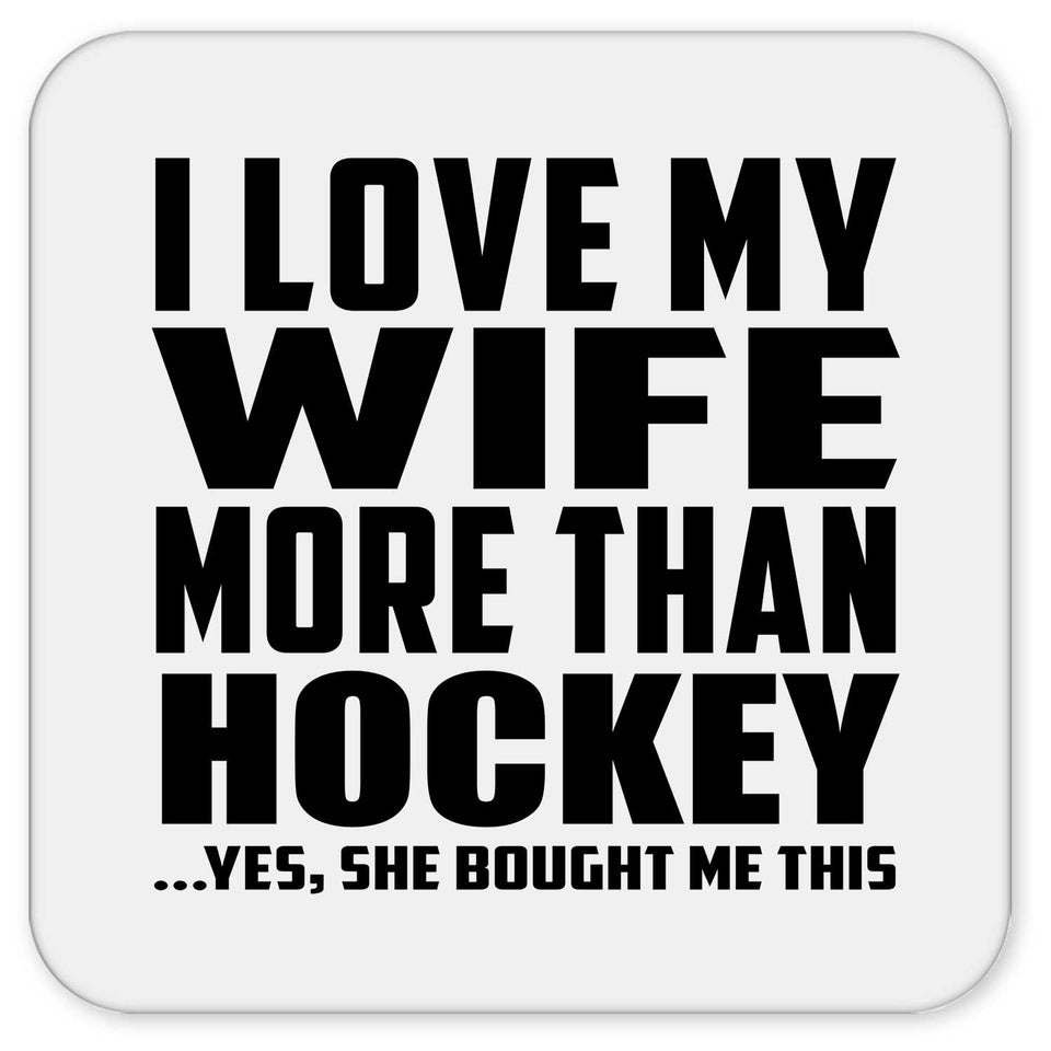 I Love My Wife More Than Hockey - Drink Coaster