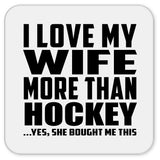 I Love My Wife More Than Hockey - Drink Coaster