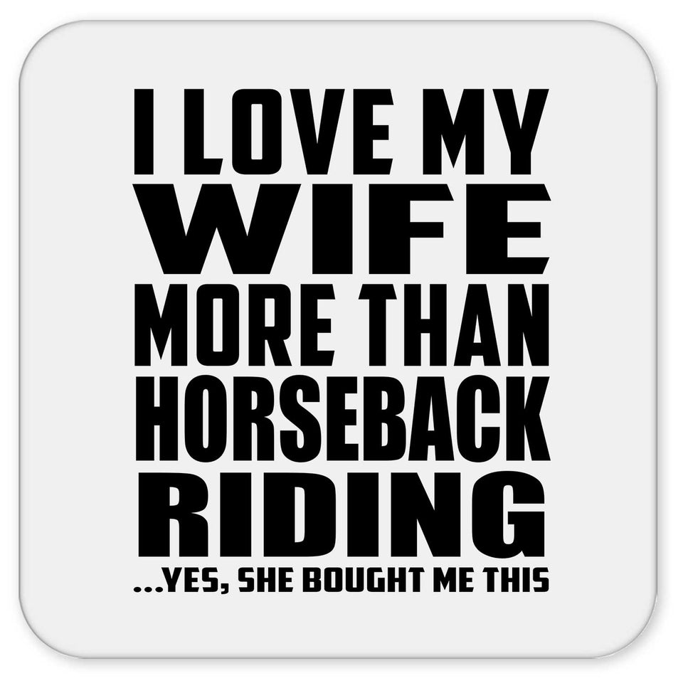 I Love My Wife More Than Horseback Riding - Drink Coaster