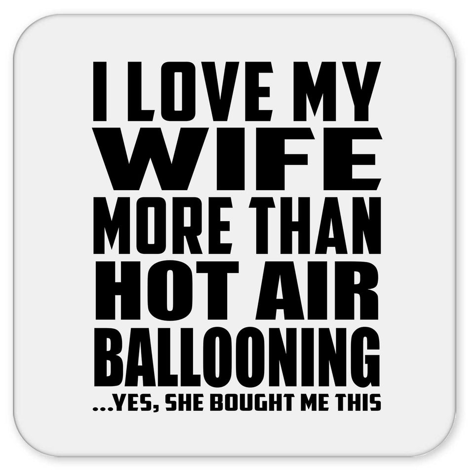 I Love My Wife More Than Hot Air Ballooning - Drink Coaster