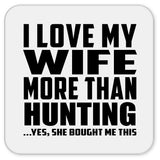 I Love My Wife More Than Hunting - Drink Coaster