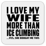 I Love My Wife More Than Ice Climbing - Drink Coaster