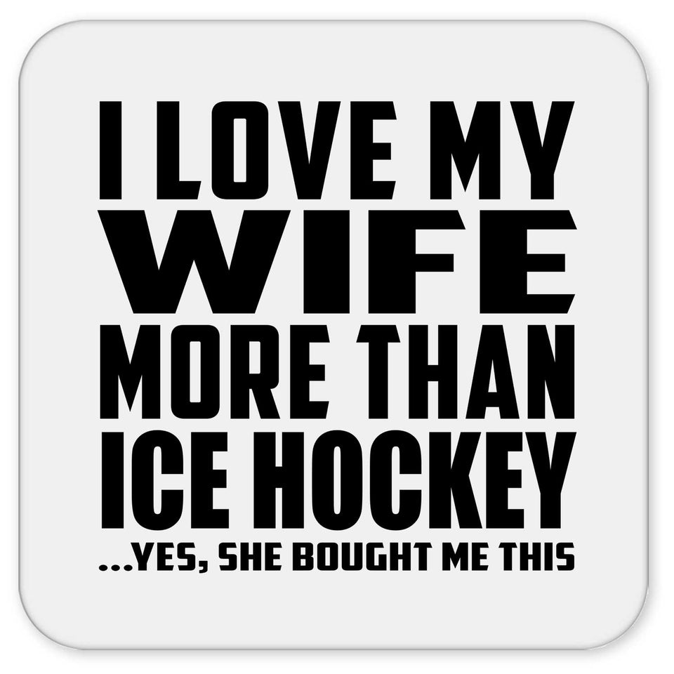 I Love My Wife More Than Ice Hockey - Drink Coaster