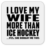 I Love My Wife More Than Ice Hockey - Drink Coaster