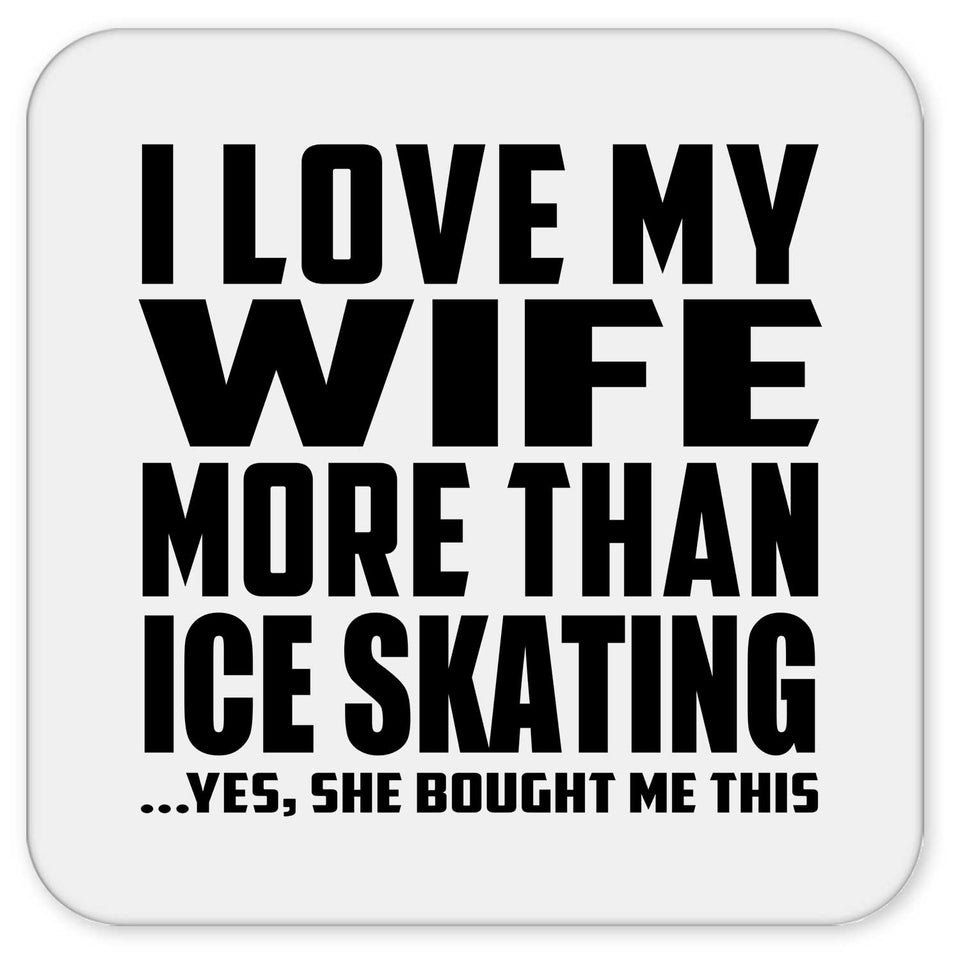 I Love My Wife More Than Ice Skating - Drink Coaster