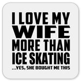 I Love My Wife More Than Ice Skating - Drink Coaster
