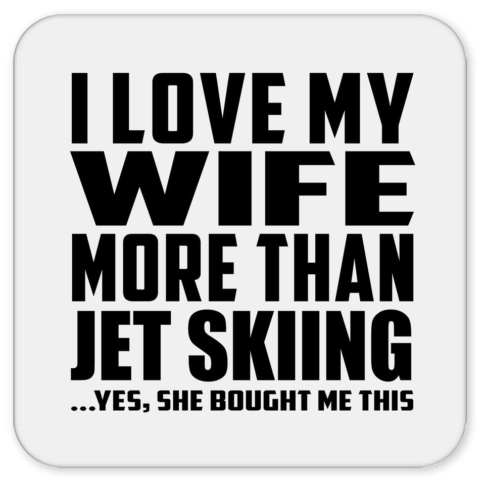 I Love My Wife More Than Jet Skiing - Drink Coaster