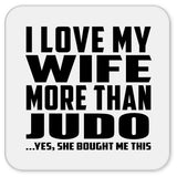 I Love My Wife More Than Judo - Drink Coaster
