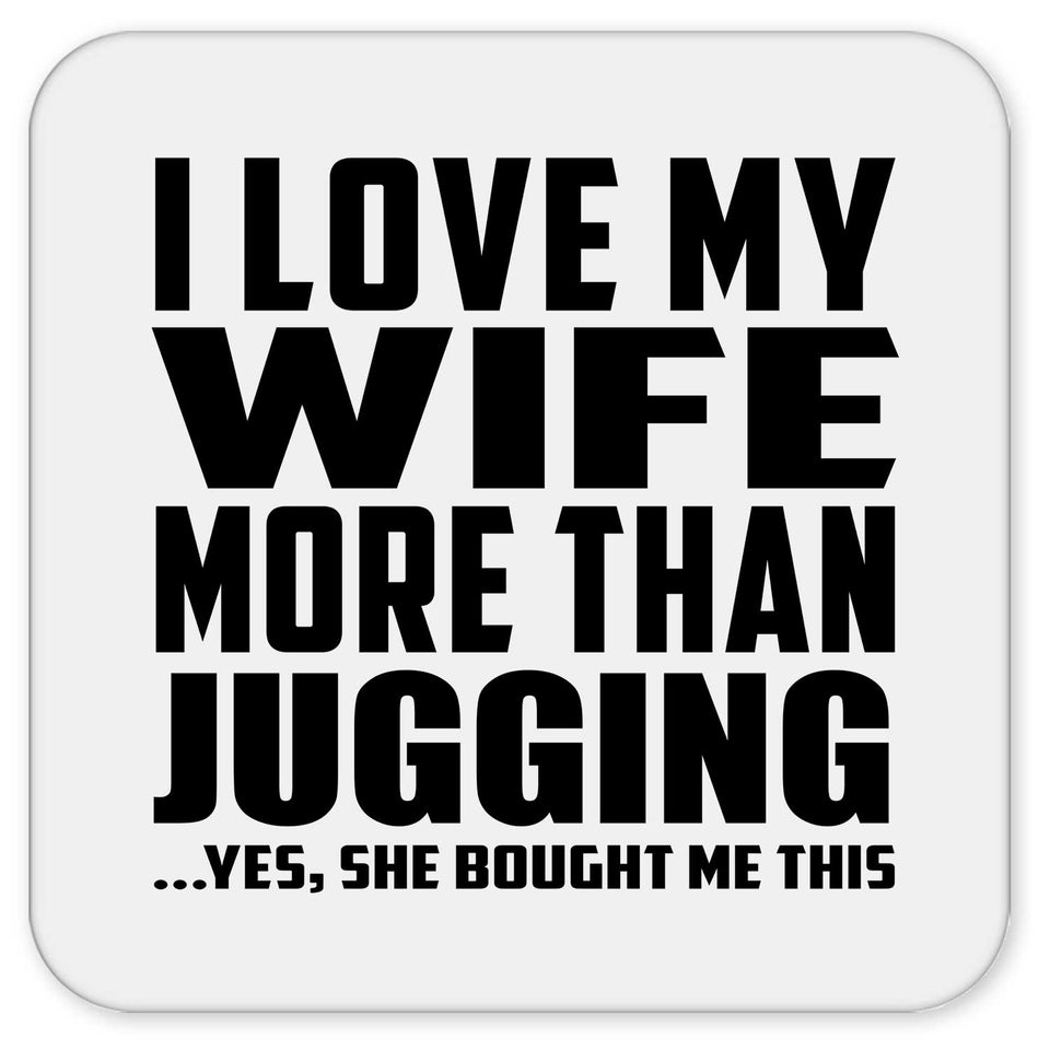 I Love My Wife More Than Jugging - Drink Coaster
