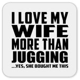 I Love My Wife More Than Jugging - Drink Coaster